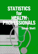 Statistics for Health Professionals - Shott, Susan
