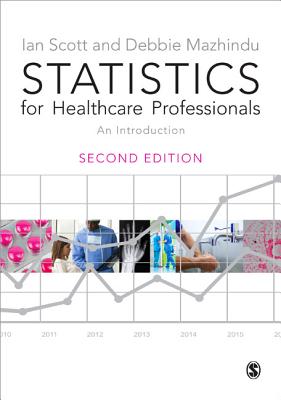 Statistics for Healthcare Professionals: An Introduction - Scott, Ian, and Mazhindu, Deborah