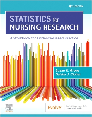 Statistics for Nursing Research: A Workbook for Evidence-Based Practice - Grove, Susan K, PhD, RN, and Cipher, Daisha J, PhD