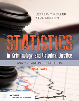 Statistics in Criminology and Criminal Justice: Analysis and Interpretation - Walker, Jeffery T., and Maddan, Sean