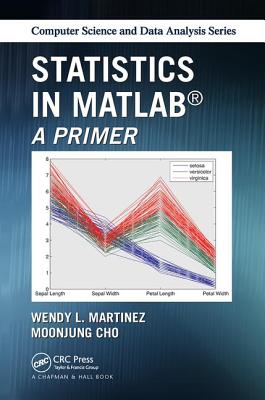 Statistics in MATLAB: A Primer - Cho, MoonJung, and Martinez, Wendy L.