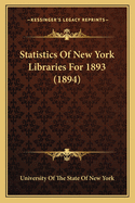 Statistics Of New York Libraries For 1893 (1894)