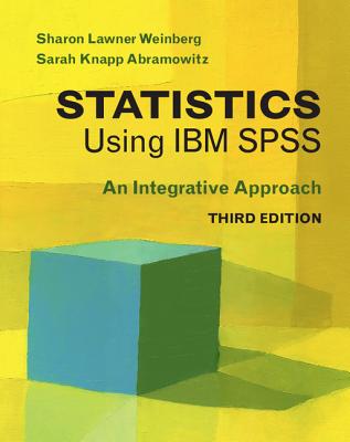 Statistics Using IBM SPSS: An Integrative Approach - Weinberg, Sharon Lawner, and Abramowitz, Sarah Knapp