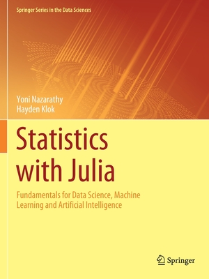 Statistics with Julia: Fundamentals for Data Science, Machine Learning and Artificial Intelligence - Nazarathy, Yoni, and Klok, Hayden