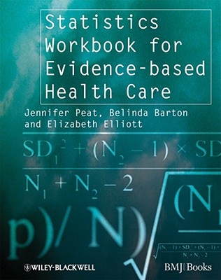 Statistics Workbook for Evidence-Based Health Care - Peat, Jennifer, and Barton, Belinda, and Elliott, Elizabeth