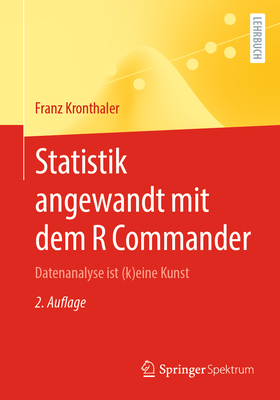 Statistik Angewandt Mit Dem R Commander: Datenanalyse Ist (K)Eine Kunst - Kronthaler, Franz