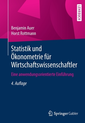 Statistik Und konometrie Fr Wirtschaftswissenschaftler: Eine Anwendungsorientierte Einfhrung - Auer, Benjamin, and Rottmann, Horst