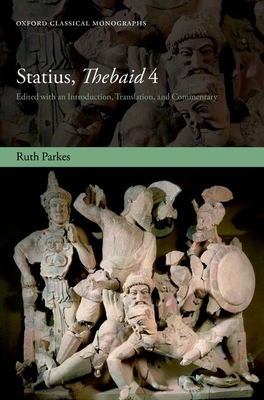 Statius, Thebaid 4: Edited with an Introduction, Translation, and Commentary - Parkes, Ruth