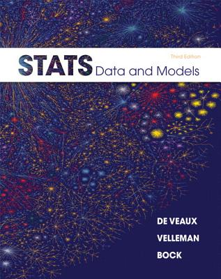 Stats: Data and Models - Deveaux, Richard D, and Velleman, Paul F, and Bock, David E