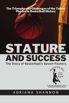 Stature and Success: The Triumphs and Challenges of the Tallest Players in Basketball History - Shannon, Adriana