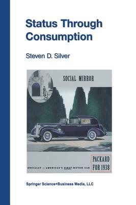 Status Through Consumption: Dynamics of Consuming in Structured Environments - Silver, Steven D