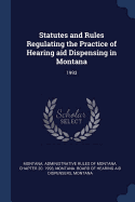 Statutes and Rules Regulating the Practice of Hearing Aid Dispensing in Montana: 1993