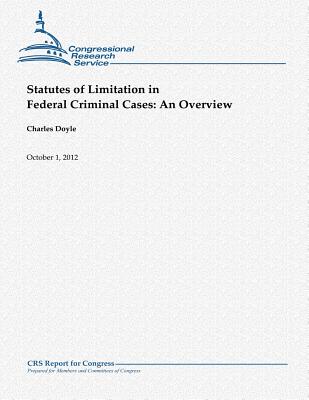 Statutes of Limitation in Federal Criminal Cases: An Overview - Doyle, Charles, Professor