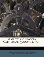 Statutes of Lincoln Cathedral, Volume 2, Part 2