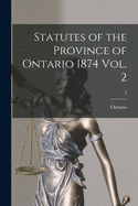 Statutes of the Province of Ontario 1874 Vol. 2; 2