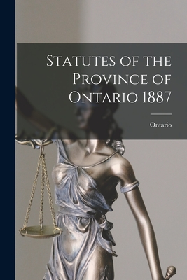 Statutes of the Province of Ontario 1887 - Ontario (Creator)