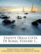 Statuti Della Citta Di Roma, Volume 1...