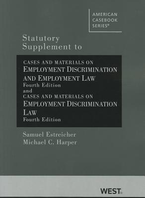 Statutory Supplement to Cases and Materials on Employment Discrimination and Employment Law - Estreicher, Samuel, and Harper, Michael C