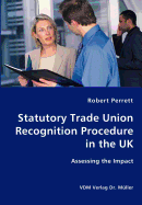 Statutory Trade Union Recognition Procedure in the UK- Assessing the Impact