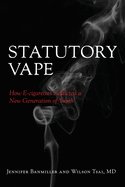 Statutory Vape: How the e-cigarette Industry Addicted a New Generation of Youth