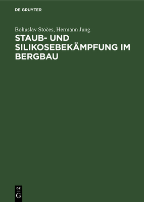 Staub- Und Silikosebekmpfung Im Bergbau - Sto es, Bohuslav, and Jung, Hermann