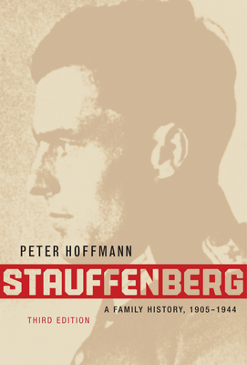 Stauffenberg: A Family History, 1905-1944, Third Edition - Hoffmann, Peter