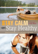 Stay Calm Stay Healthy: Defend Yourself Against Stress and Improve Your Health - Blair, Linda (Consultant editor)