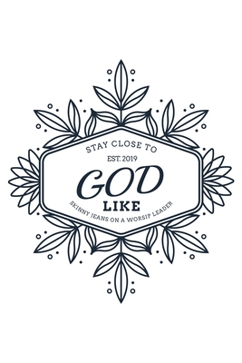 Stay Close To God Like Skinny Jeans on a Worship Leader Est. 2019: Notebook to Write In - Notes - Priorities - Use For Travels, Class, or Meetings - Planners, Prophetic