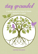 Stay Grounded: A Guided Journal for Times of Change, Upheaval, or Stress