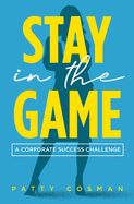 Stay In The Game: A Corporate Success Challenge
