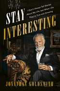 Stay Interesting: I Don't Always Tell Stories About My Life, but When I Do They're True and Amazing