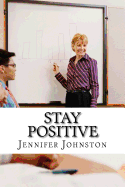 Stay Positive: A Beginners Guide to Staying Positive at Work