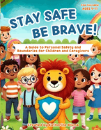 Stay Safe Be Brave: A Guide to Personal Safety and Boundaries for Children and Caregivers