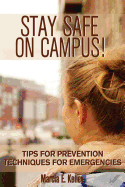 Stay Safe on Campus!: Tips for Prevention, Techniques for Emergencies