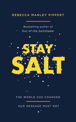 Stay Salt: The World Has Changed: Our Message Must Not - Manley Pippert, Rebecca