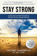 Stay Strong: Overcome Suicidal Thoughts & Live the Life You Always Wanted