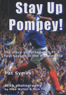 Stay Up Pompey!: The Story of Portsmouth's First Season in the Premiership