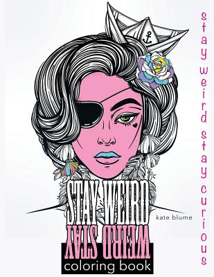 Stay Weird Coloring Book: Stay Weird Stay Curious - Blume, Kate