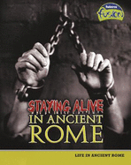 Staying Alive in Ancient Rome: Life in Ancient Rome