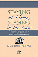 Staying at Home, Staying in the Law: A Guide to Remaining Active in the Legal Profession While Pursuing Your Dreams