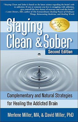 Staying Clean & Sober: Complementary and Natural Strategies for Healing the Addicted Brain - Miller, Merlene, and Miller, David