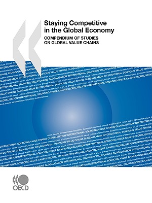 Staying Competitive in the Global Economy: Compendium of Studies on Global Value Chains - OECD Publishing