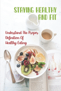 Staying Healthy And Fit: Understand The Proper Definition Of Healthy Eating: Eating Healthy Foods