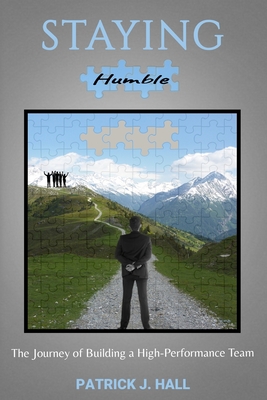 Staying Humble: The Journey of Building a High-Performance Team - Hall, Patrick J