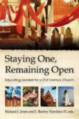 Staying One, Remaining Open: Educating Leaders for a 21st Century Church - IV, James Barney Hawkins, and Jones, Richard J