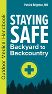 Staying Safe: Backyard to Backcountry: Outdoor Medical Handbook