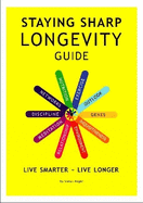 Staying Sharp Longevity Guide: Live Smarter -- Live Longer