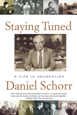 Staying Tuned: A Life in Journalism - Schorr, Daniel