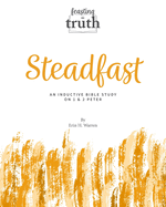 Steadfast: An Inductive Bible Study on 1 and 2 Peter (Feasting on Truth)