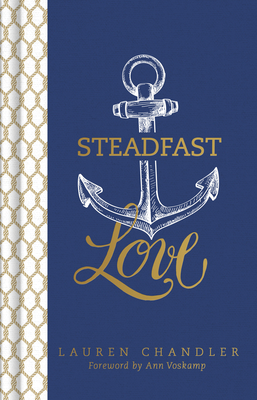 Steadfast Love: The Response of God to the Cries of Our Heart - Chandler, Lauren